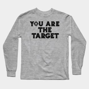 You Are The Target Long Sleeve T-Shirt